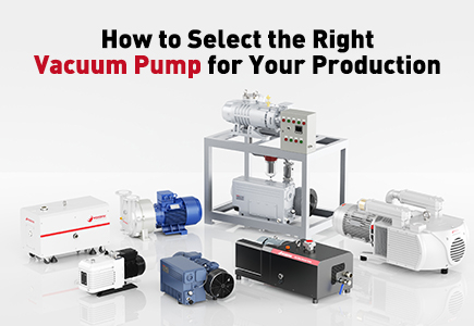 How To Select The Right Vacuum Pump for Your Production.jpg